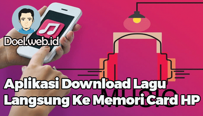 Aplikasi download lagu langsung ke memori hp