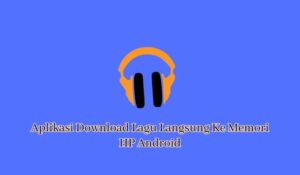 Aplikasi download lagu langsung ke memori hp