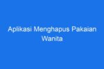 Aplikasi penghapus pakaian wanita