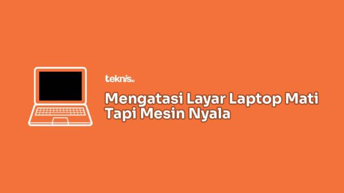 Penyebab laptop nyala tapi layar mati