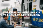 SIM KELILING AREA PARKIR TRANSMART BANJARMASIN