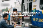 SIM KELILING AREA PARKIR TRANSMART SIAK