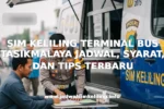 SIM KELILING TERMINAL BUS TASIKMALAYA JADWAL, SYARAT, DAN TIPS TERBARU